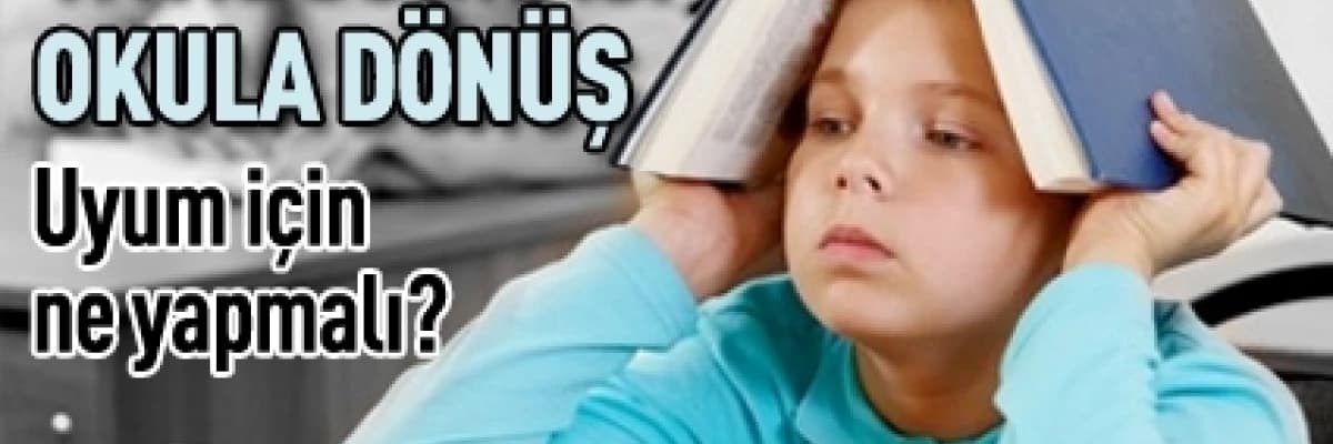 Okula dönüşü kolaylaştırın !