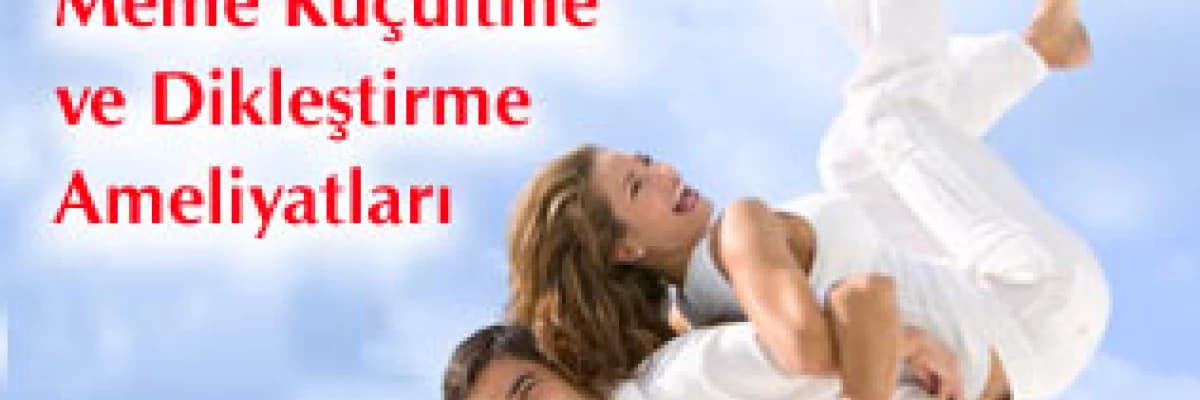 Meme küçültme ve dikleştirme ameliyatları