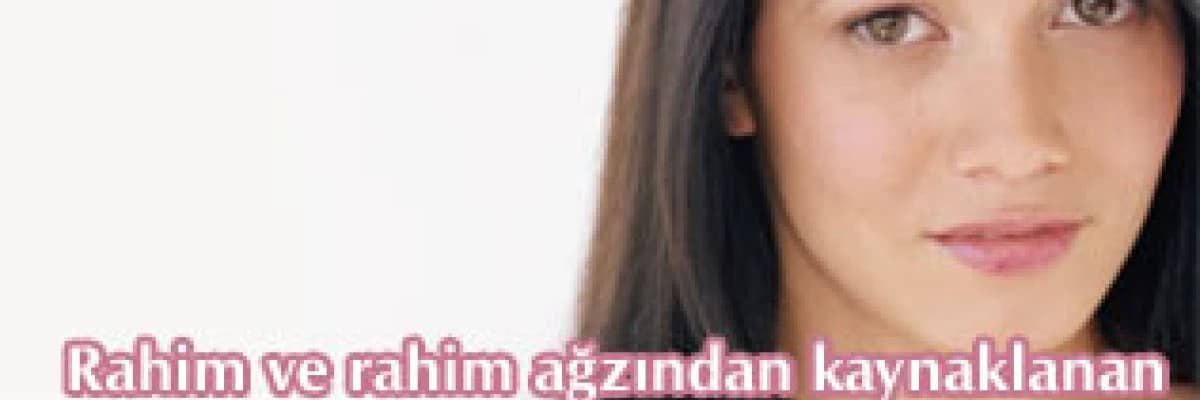 Rahim ve rahim ağzından kaynaklanan infertilite nedir?