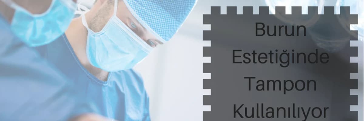 Burun Estetiğinde Tampon Kullanılıyor Mu?