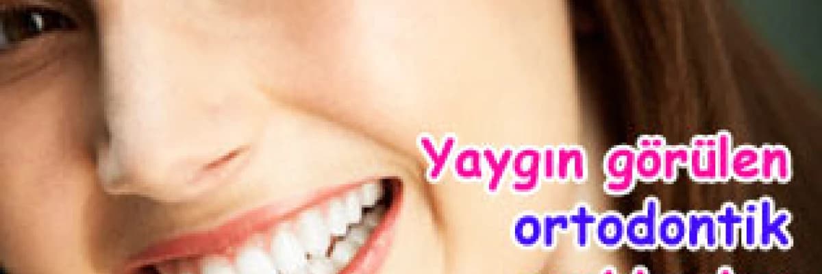 Yaygın görülen ortodontik problemler