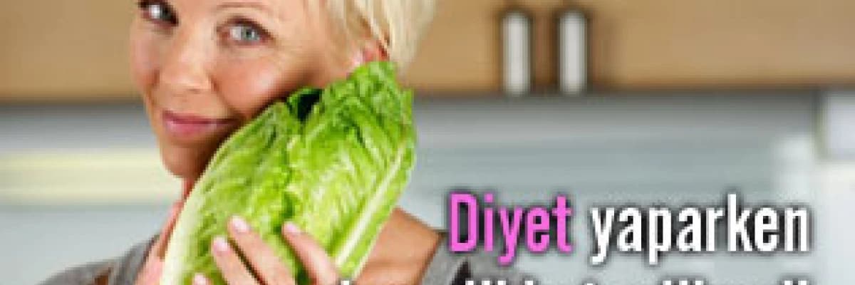 Diyet yaparken nelere dikkat edilmeli