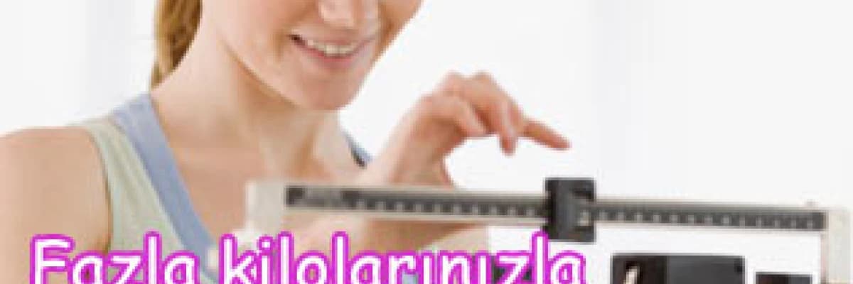 Fazla kilolarınızla vedalaşın