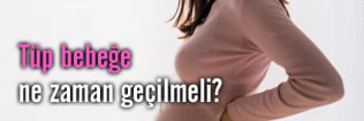 Tüp bebeğe ne zaman geçilmeli?