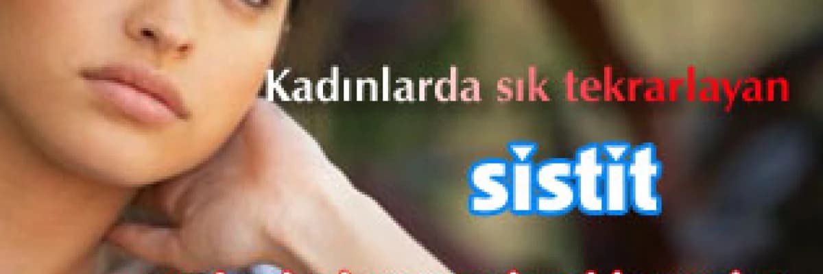 Kadınlarda sık tekrarlayan sistit-nedenleri ve yeni yaklaşımlar
