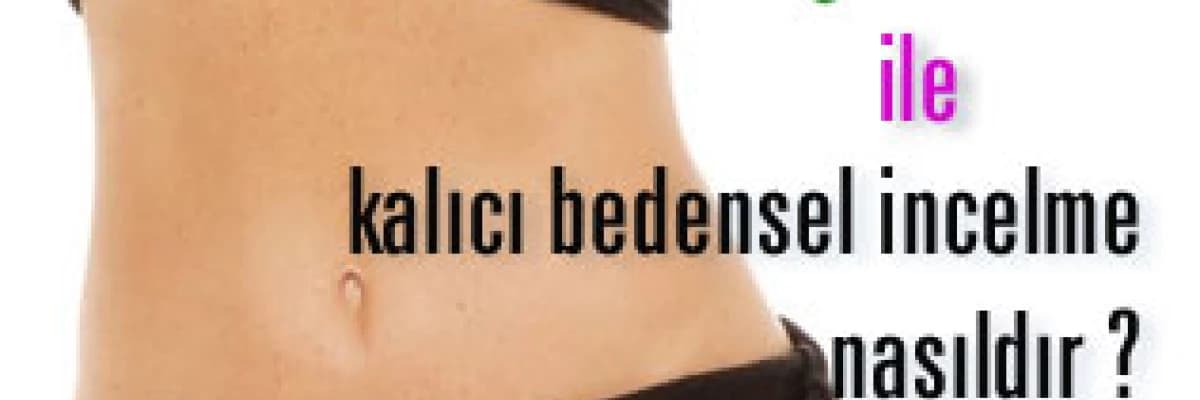 Mls yöntemi ile kalıcı bedensel incelme nasıldır ?