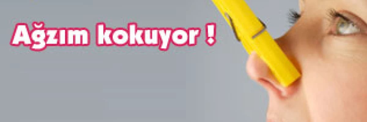 Eyvah ! ağzım kokuyor !