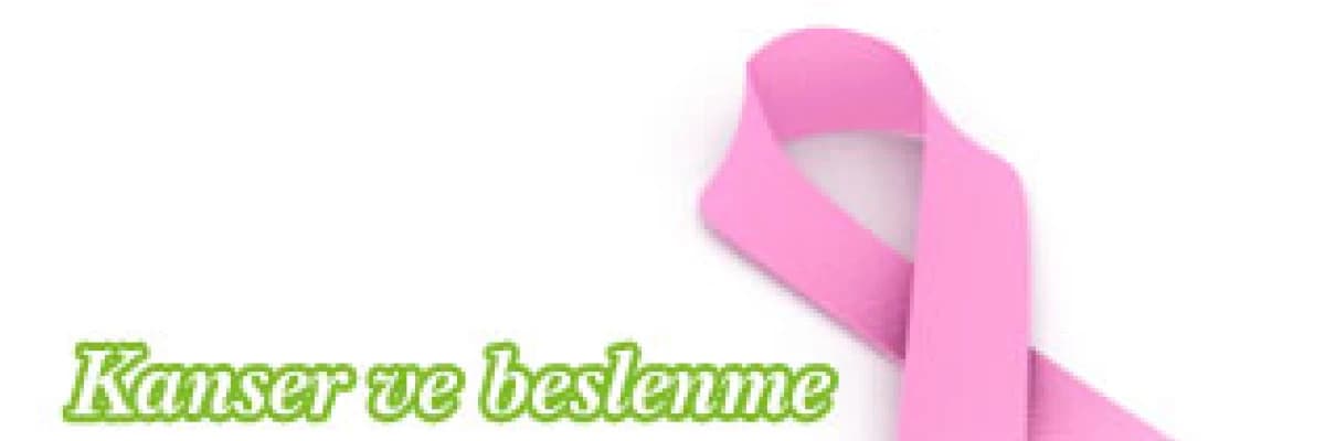 Kanser ve beslenme!