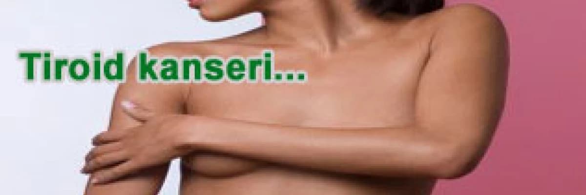 Tiroid kanseri ile meme kanseri ilişkisi