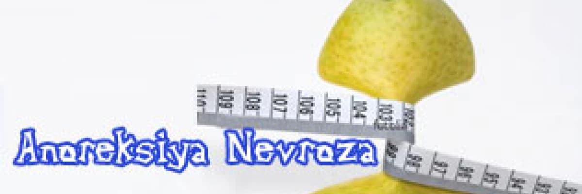 Anoreksiya nevroza (yeme bozukluğu)