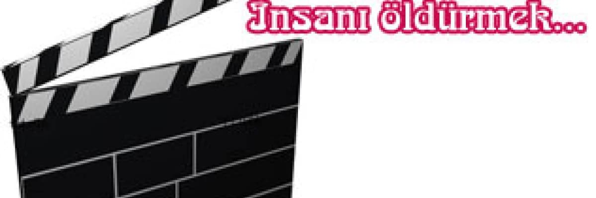 İnsanı öldürmek...