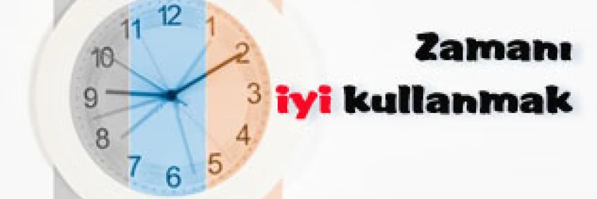 Zamanı iyi kullanmak