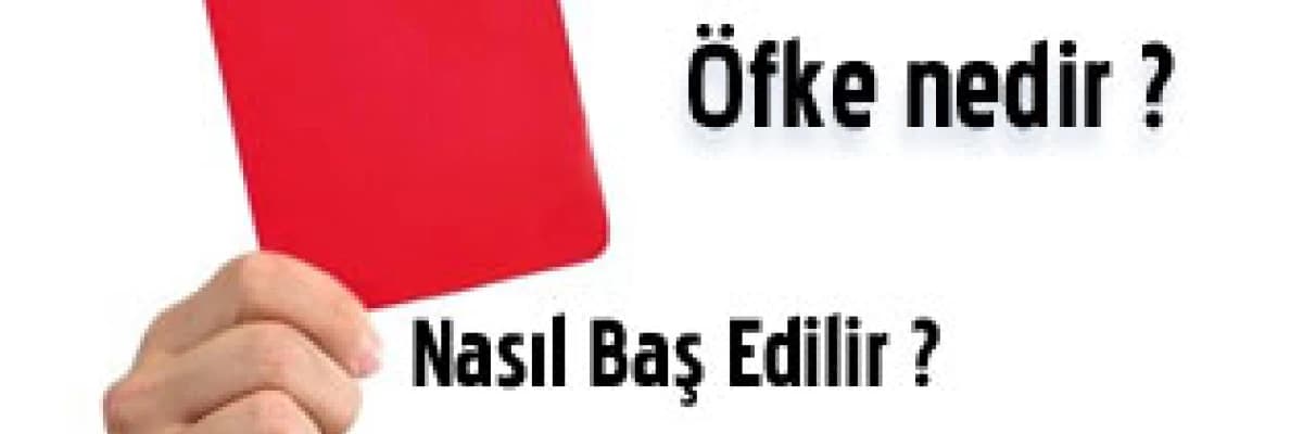 Öfke nedir ve nasıl baş edilir ?