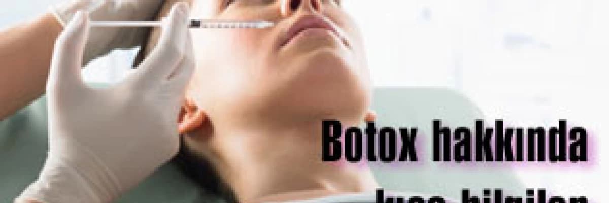 Botox hakkında kısa bilgiler