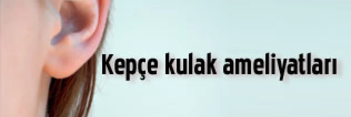 Kepçe kulak ameliyatları