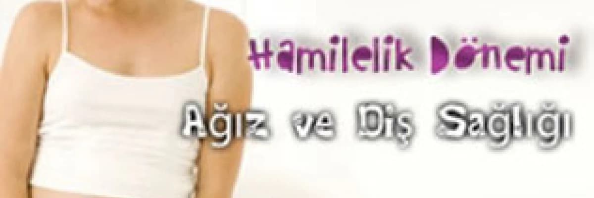 Hamilelik dönemi ağız ve diş sağlığı
