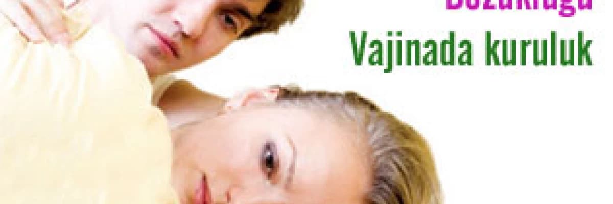 Cinsel uyarılma bozukluğu sebepleri- vajinada kuruluk