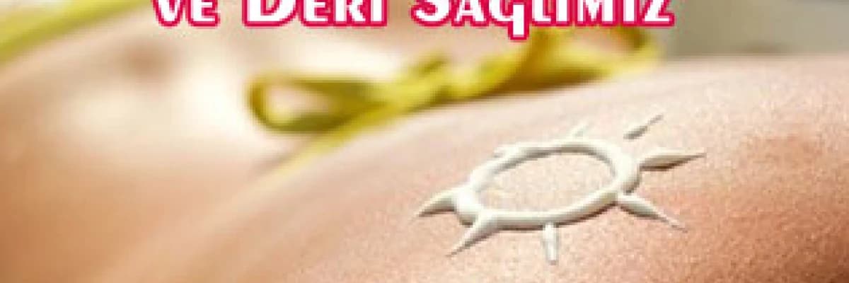 Yaz ve deri sağlığımız