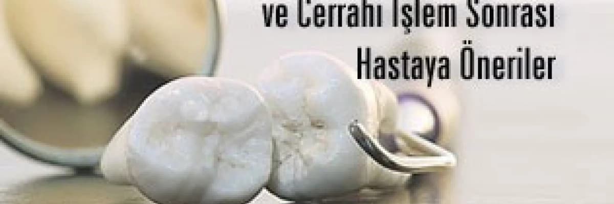 Diş çekimi ve cerrahi işlem sonrası hastaya öneriler