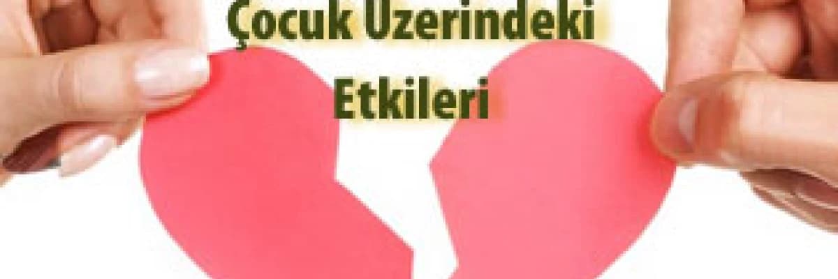 Boşanmanın çocuk üzerinde psikolojik ve sosyolojik etkileri