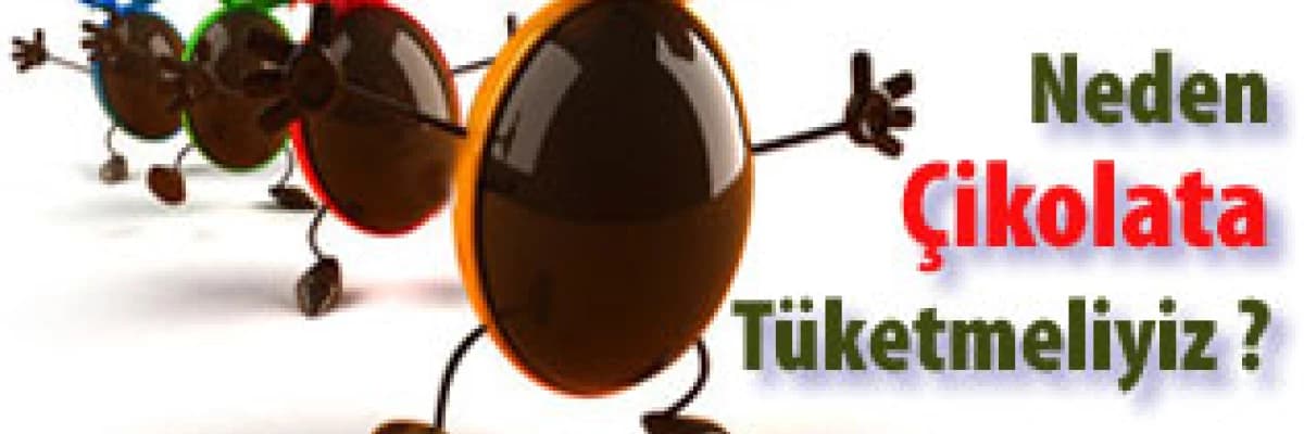 Neden çikolata tüketmeliyiz ?