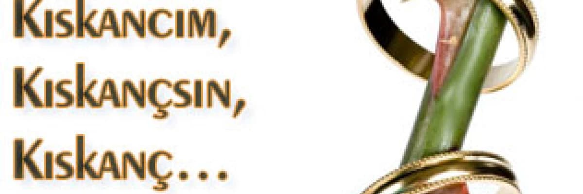 Kıskancım, kıskançsın, kıskanç