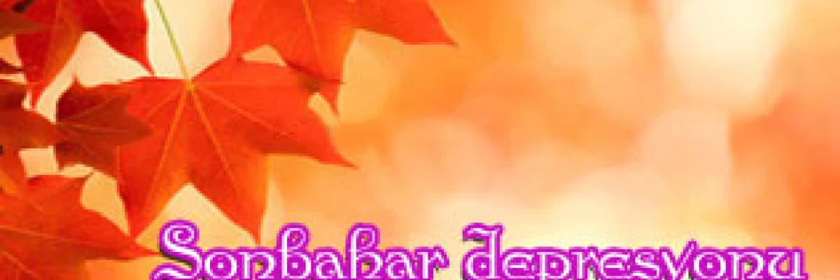 Sonbahar depresyonuna dikkat edin