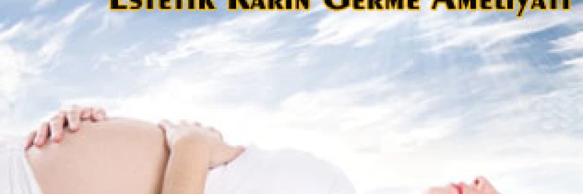 Hamilelik sonrası estetik karın germe ameliyatı