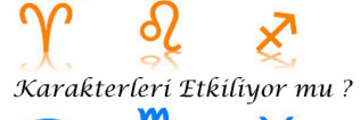 Burç'lar karakterleri etkiliyor mu ?