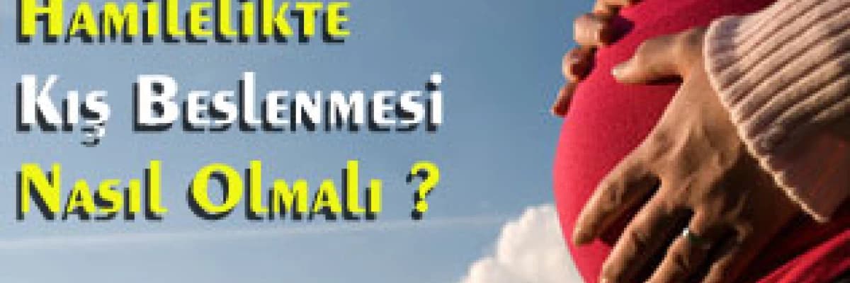 Hamilelikte kış beslenmesi nasıl olmalı ?