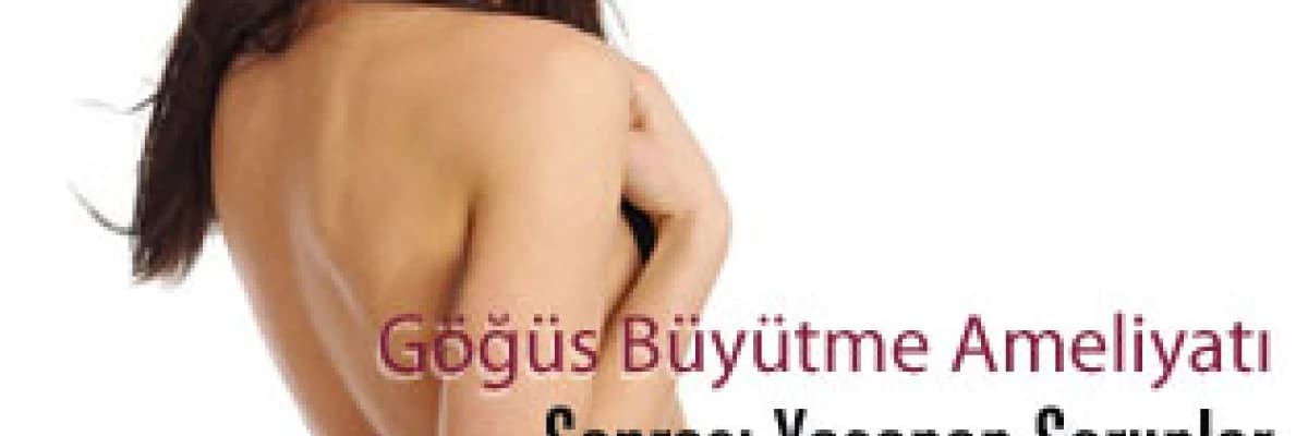 Göğüs Büyütme Ameliyatı Sonrası Yaşanan Sorunlar, Nedenleri ve Çözümleri