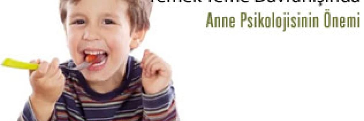 Çocuğun yemek yeme davranışında anne psikolojisinin önemi