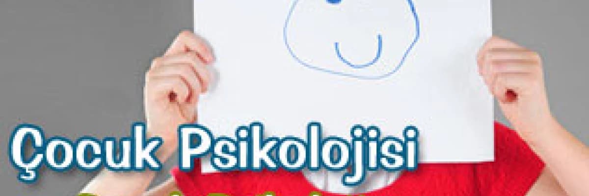 Çocuk psikolojisi ve çocuk psikoloğu