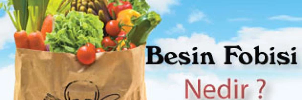 Besin Fobisi Nedir ?