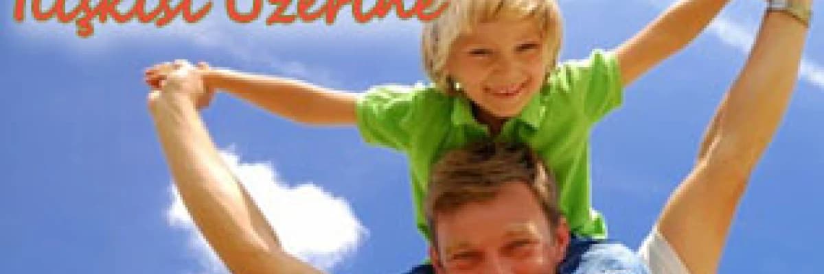 Baba Çocuk İlişkisi Üzerine