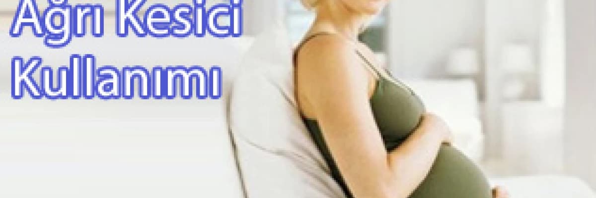 Gebelikte ağrı kesici kullanımı