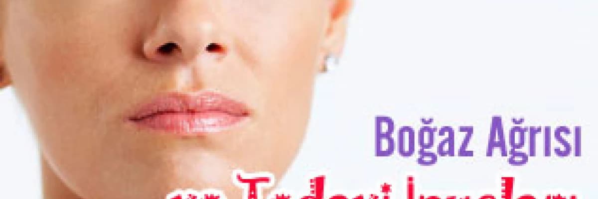 Boğaz ağrısı ve tedavi ipuçları