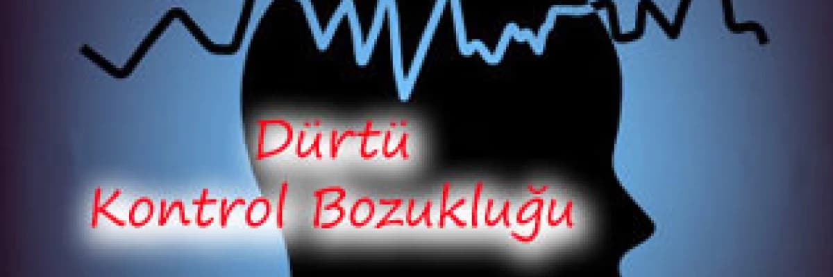 Dürtü Kontrol Bozukluğu