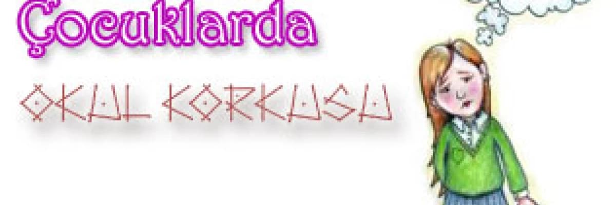 Çocuklarda Okul Korkusu 