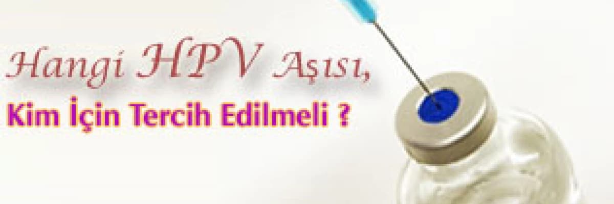 Hangi hpv aşısı, kim için tercih edilmeli ?