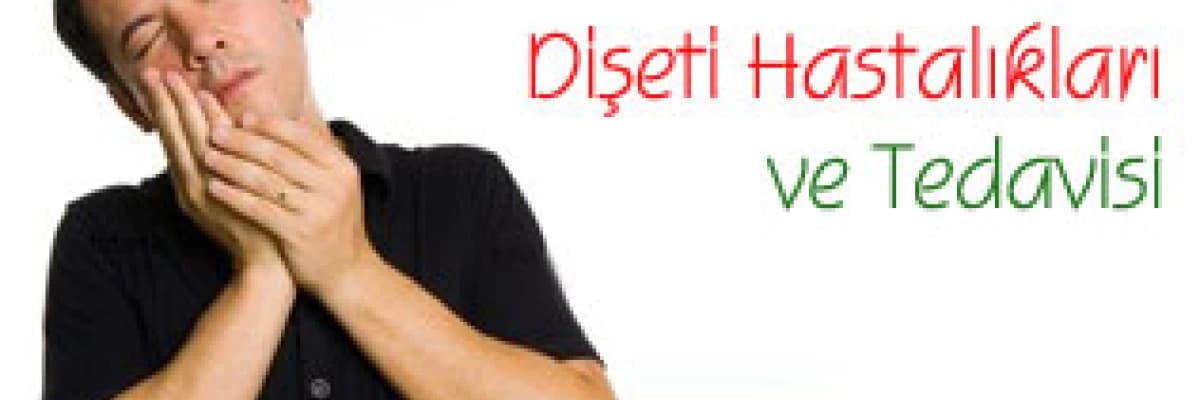 Dişeti hastalıkları ve tedavisi