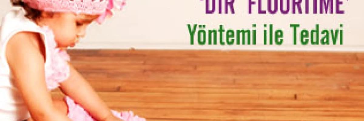 Otizmli Çocuklarda DIR  FLOORTİME' Yöntemi ile Tedavi