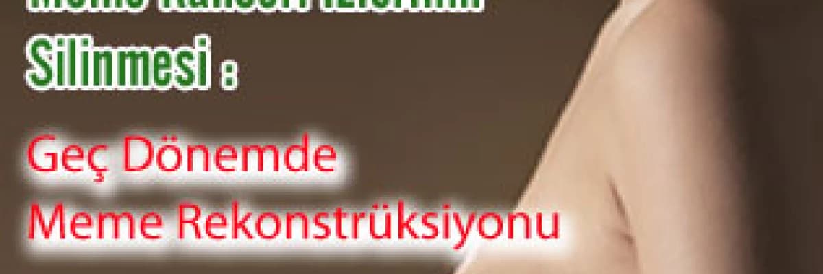 Meme kanseri izlerinin silinmesi: geç dönemde meme rekonstrüksiyonu