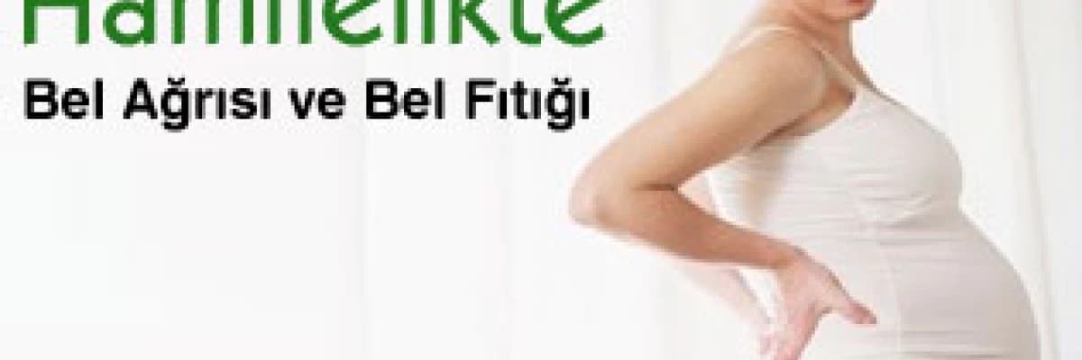 Hamilelikte bel ağrısı ve bel fıtığı