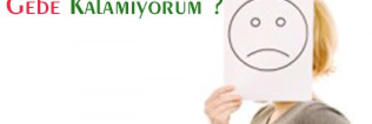 Neden gebe kalamıyorum?