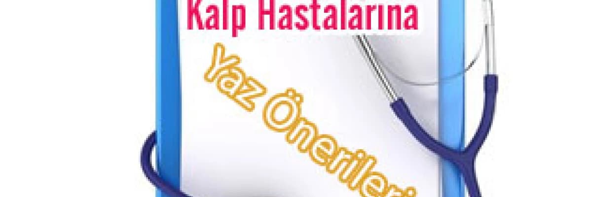 Kalp hastalarına yaz önerileri