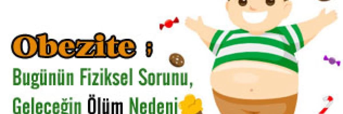 Obezite; Bugünün Fiziksel Sorunu, Geleceğin Ölüm Nedeni