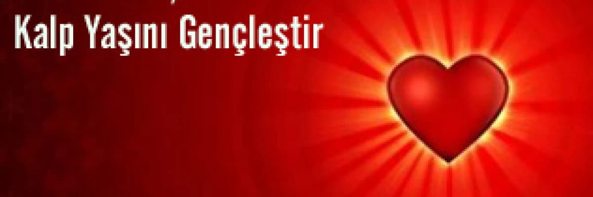 Kalbini Sev, Kalp Yaşını Gençleştir.