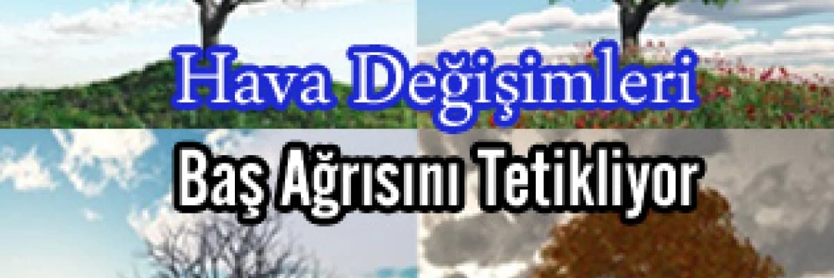 Hava değişimleri baş ağrısını tetikliyor