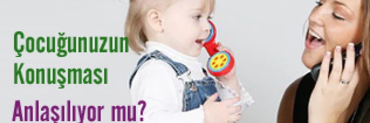 Çocuğunuzun Konuşması Anlaşılıyor mu?